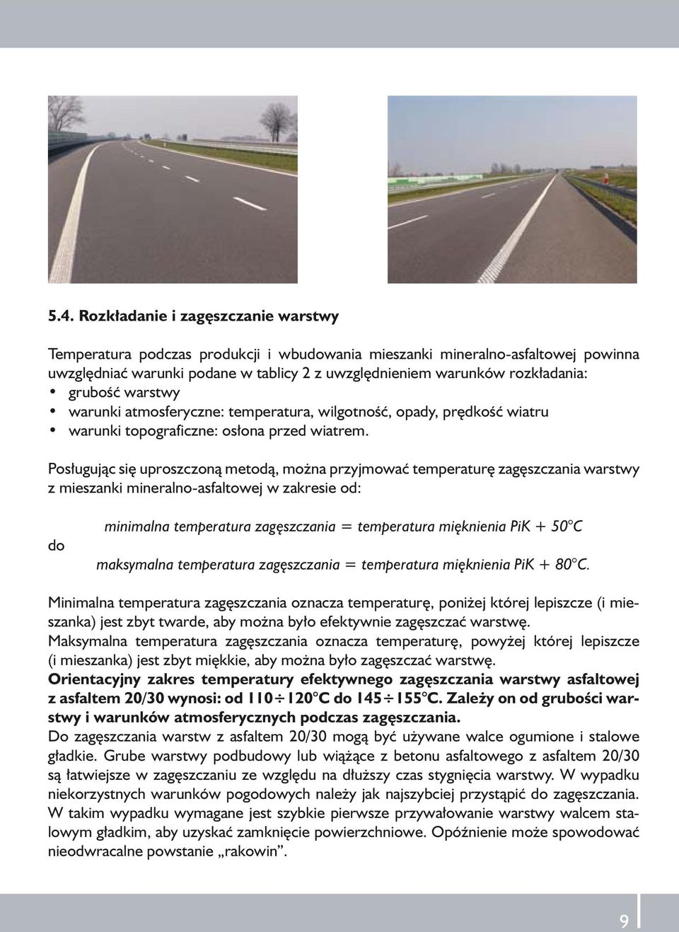 Posługując się uproszczoną metodą, można przyjmować temperaturę zagęszczania warstwy z mieszanki mineralno-asfaltowej w zakresie od: do minimalna temperatura zagęszczania = temperatura mięknienia PiK