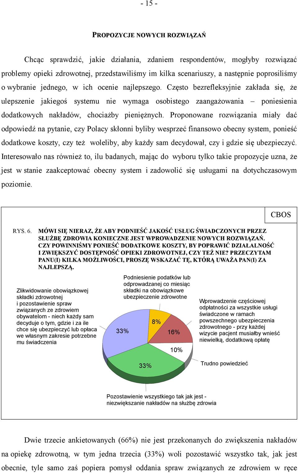 Często bezrefleksyjnie zakłada się, że ulepszenie jakiegoś systemu nie wymaga osobistego zaangażowania poniesienia dodatkowych nakładów, chociażby pieniężnych.