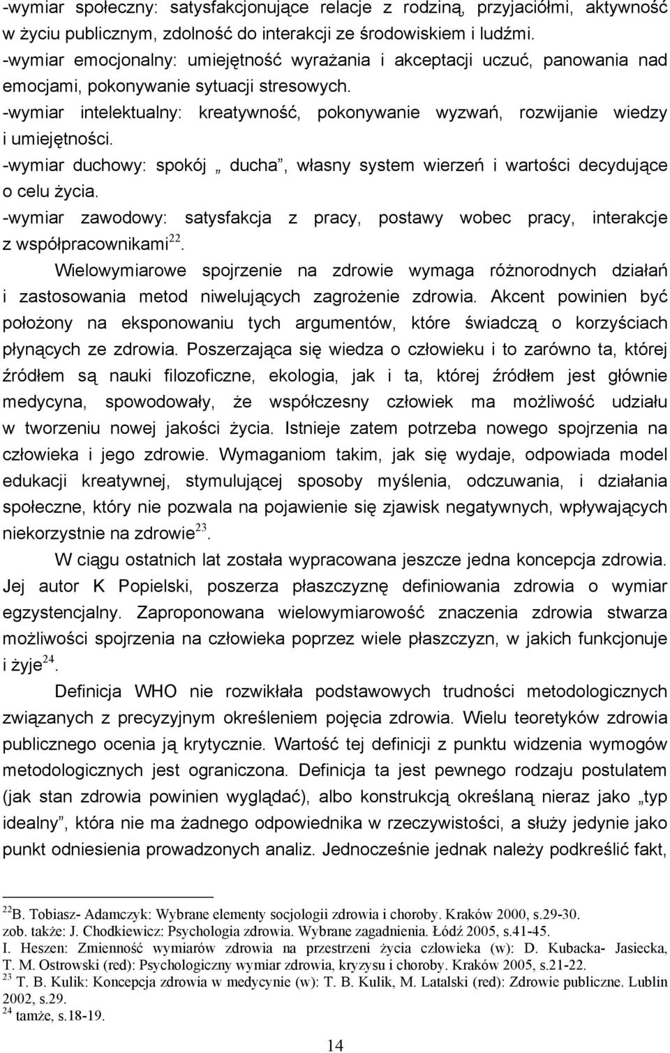 -wymiar intelektualny: kreatywność, pokonywanie wyzwań, rozwijanie wiedzy i umiejętności. -wymiar duchowy: spokój ducha, własny system wierzeń i wartości decydujące o celu życia.