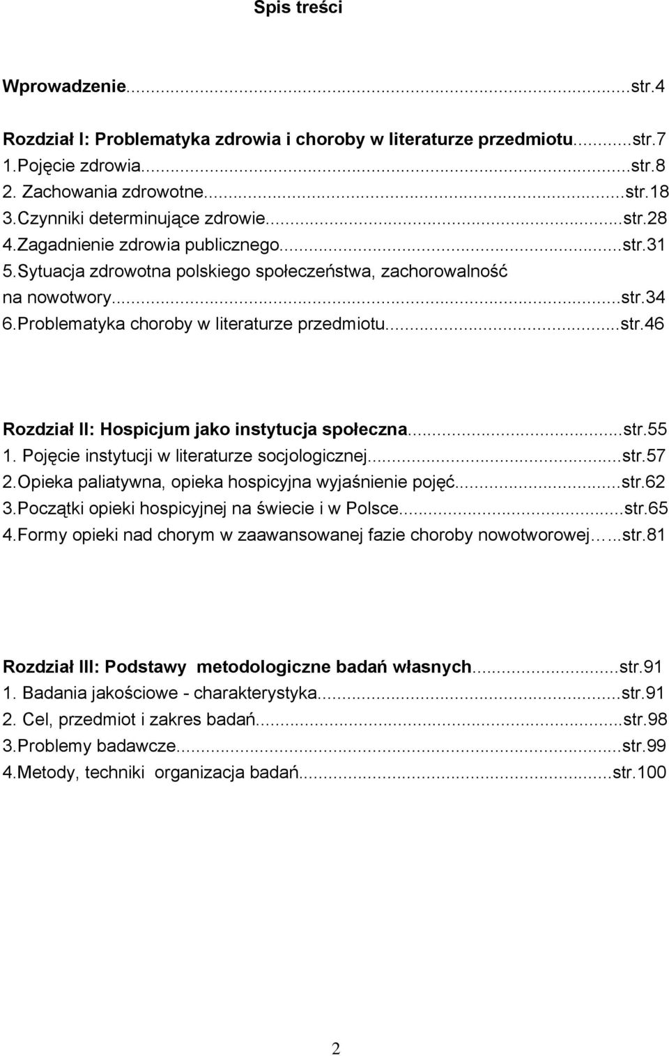 Problematyka choroby w literaturze przedmiotu...str.46 Rozdział II: Hospicjum jako instytucja społeczna...str.55 1. Pojęcie instytucji w literaturze socjologicznej...str.57 2.