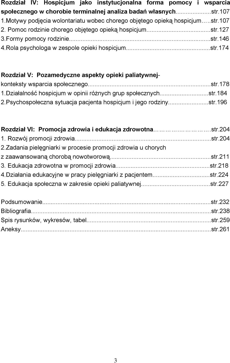 Rola psychologa w zespole opieki hospicjum...str.174 Rozdział V: Pozamedyczne aspekty opieki paliatywnejkonteksty wsparcia społecznego...str.178 1.