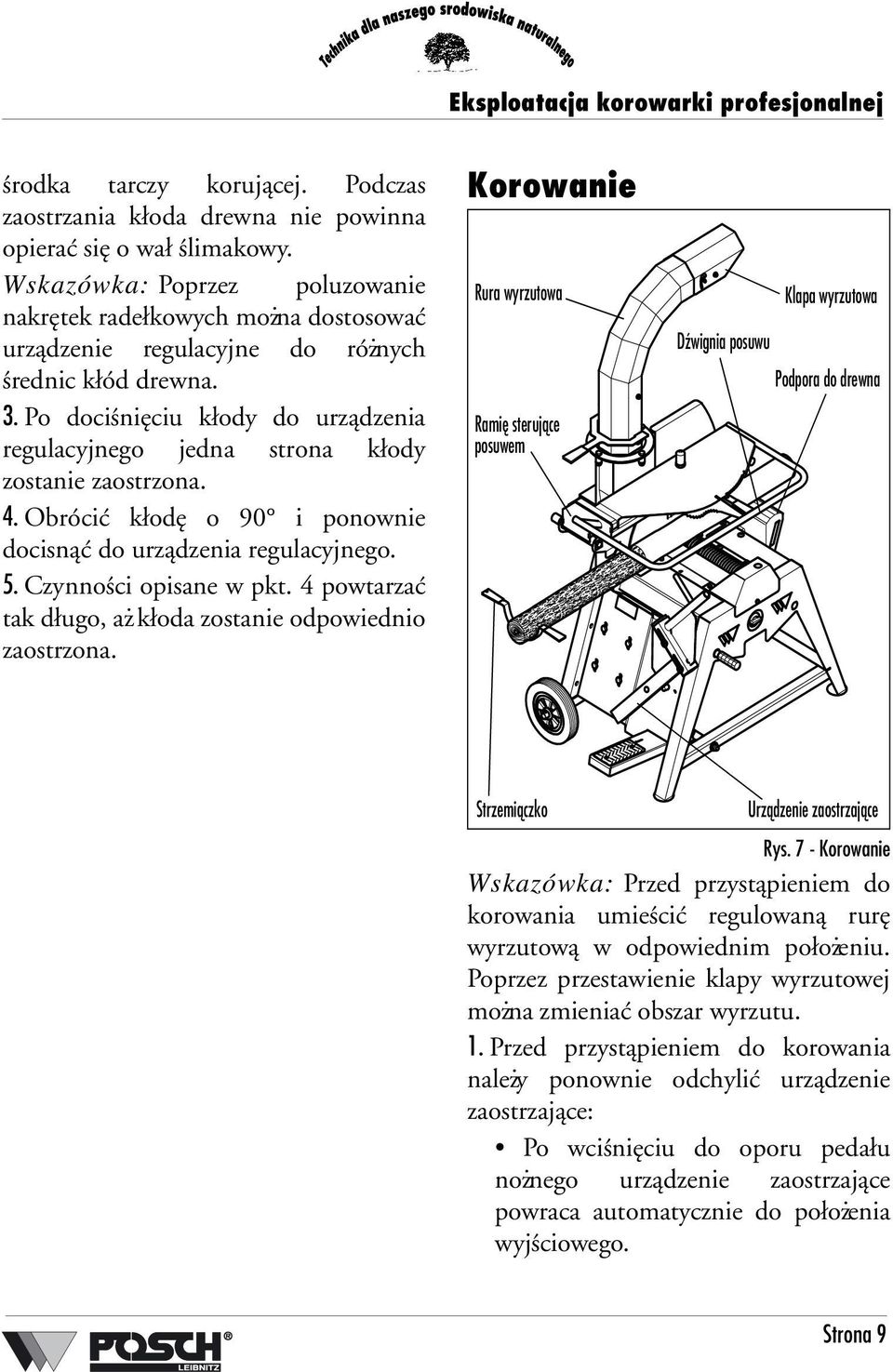 Po dociśnięciu kłody do urządzenia regulacyjnego jedna strona kłody zostanie zaostrzona. 4. Obrócić kłodę o 90 i ponownie docisnąć do urządzenia regulacyjnego. 5. Czynności opisane w pkt.