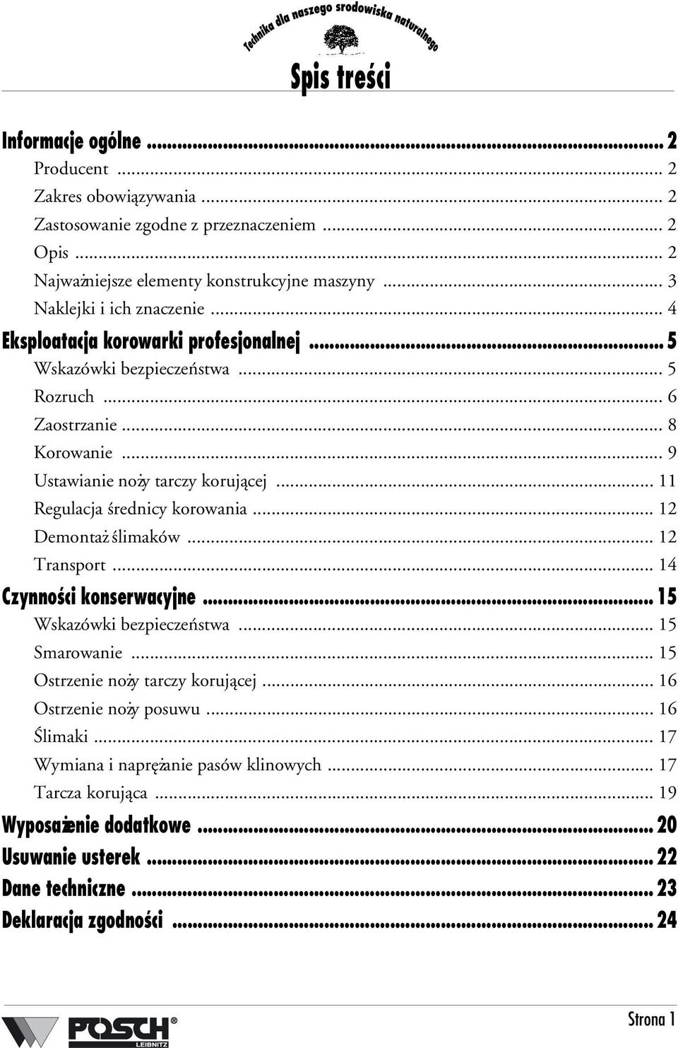 .. 11 Regulacja średnicy korowania... 12 Demontaż ślimaków... 12 Transport... 14 Czynności konserwacyjne... 15 Wskazówki bezpieczeństwa... 15 Smarowanie... 15 Ostrzenie noży tarczy korującej.