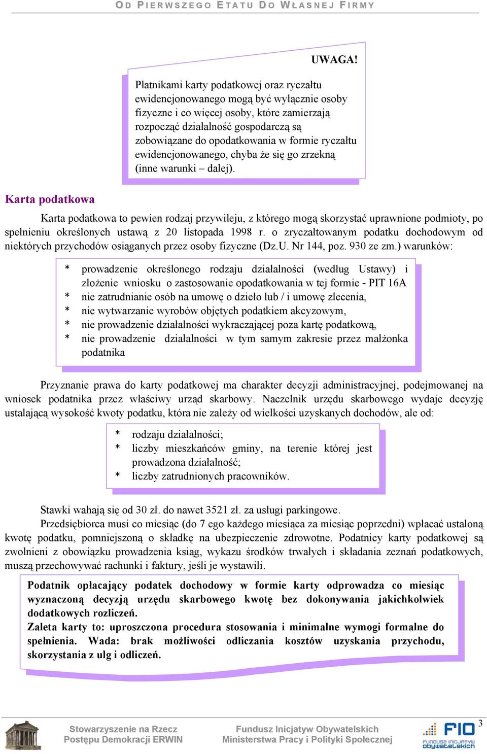 formie ryczałtu ewidencjonowanego, chyba że się go zrzekną (inne warunki dalej).