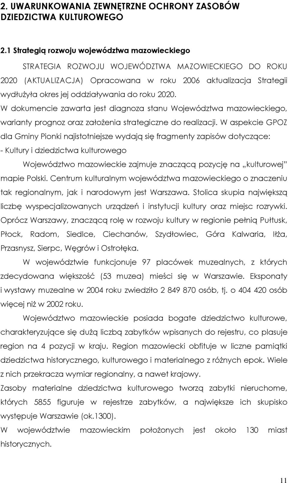 do roku 2020. W dokumencie zawarta jest diagnoza stanu Województwa mazowieckiego, warianty prognoz oraz założenia strategiczne do realizacji.