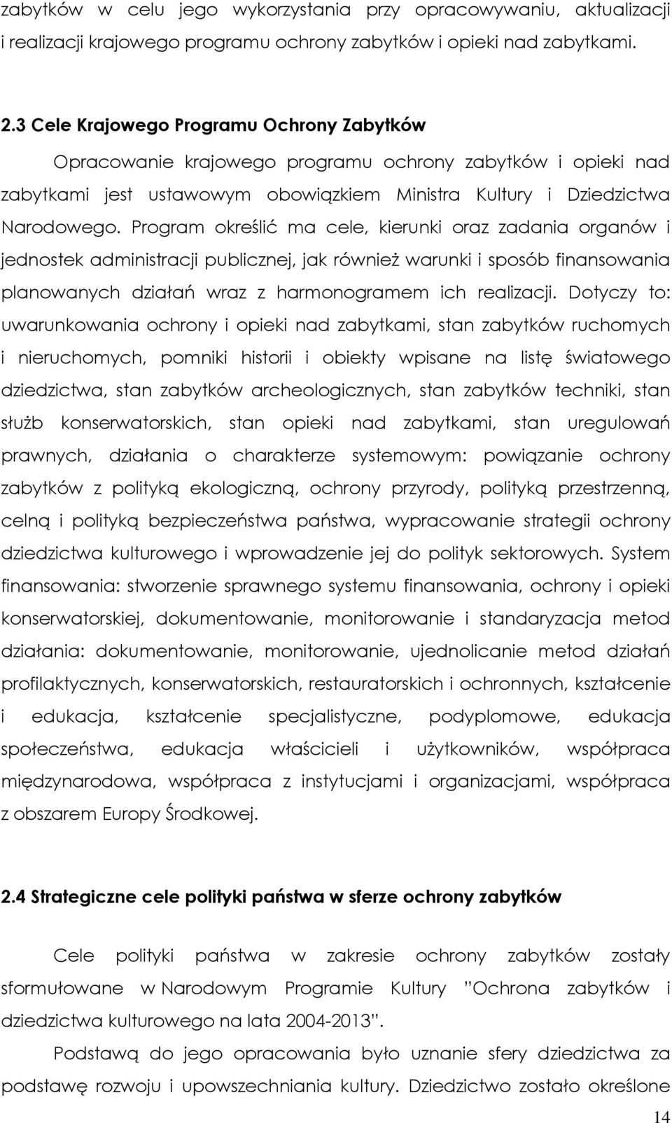 Program określić ma cele, kierunki oraz zadania organów i jednostek administracji publicznej, jak również warunki i sposób finansowania planowanych działań wraz z harmonogramem ich realizacji.