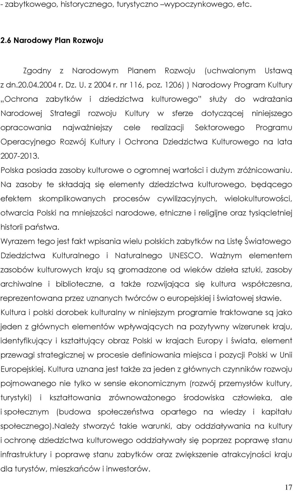 realizacji Sektorowego Programu Operacyjnego Rozwój Kultury i Ochrona Dziedzictwa Kulturowego na lata 2007-2013. Polska posiada zasoby kulturowe o ogromnej wartości i dużym zróżnicowaniu.