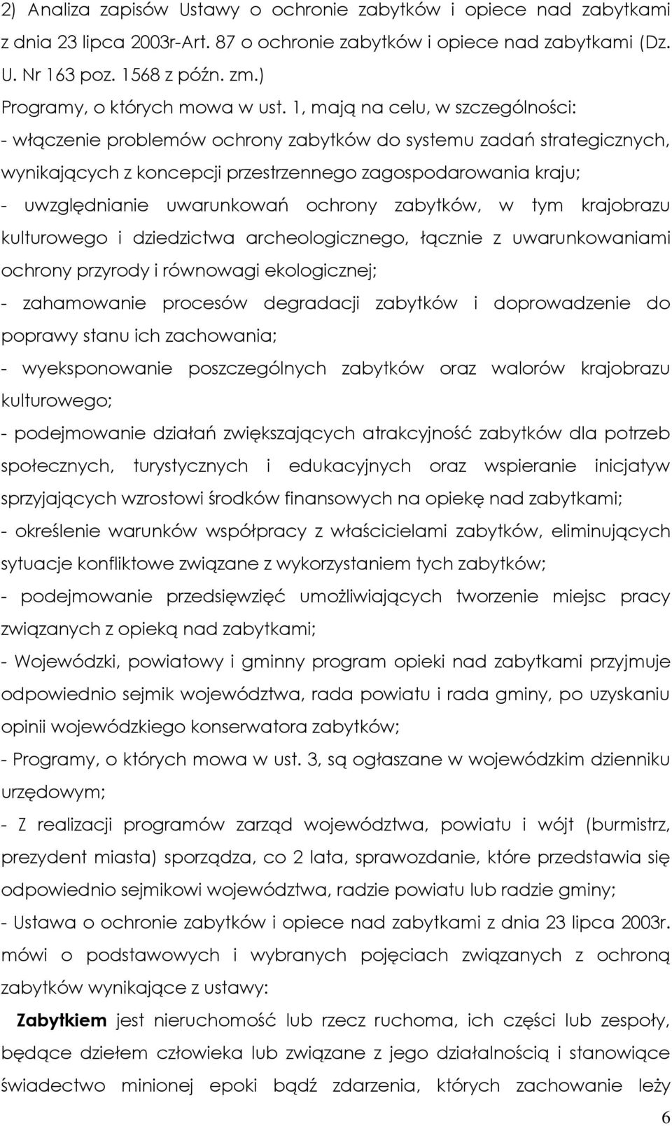 1, mają na celu, w szczególności: - włączenie problemów ochrony zabytków do systemu zadań strategicznych, wynikających z koncepcji przestrzennego zagospodarowania kraju; - uwzględnianie uwarunkowań