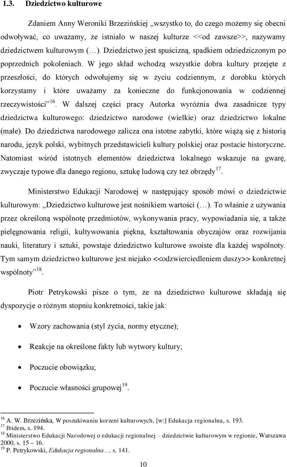 W jego skład wchodzą wszystkie dobra kultury przejęte z przeszłości, do których odwołujemy się w życiu codziennym, z dorobku których korzystamy i które uważamy za konieczne do funkcjonowania w