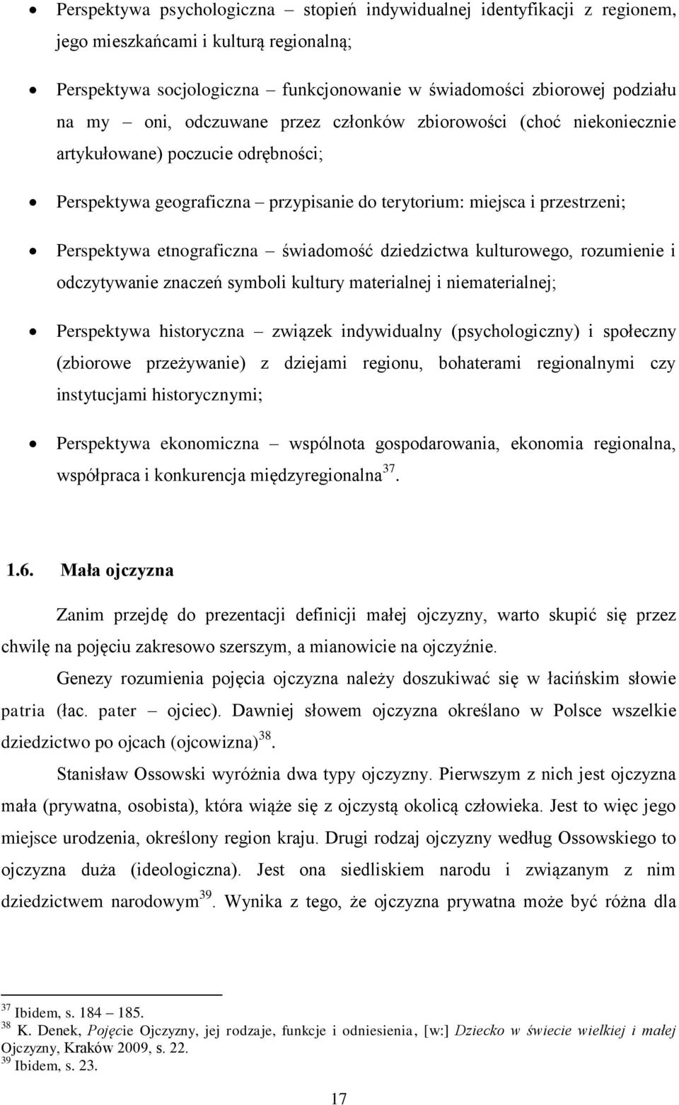 świadomość dziedzictwa kulturowego, rozumienie i odczytywanie znaczeń symboli kultury materialnej i niematerialnej; Perspektywa historyczna związek indywidualny (psychologiczny) i społeczny (zbiorowe