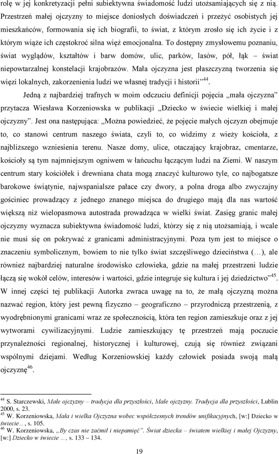 silna więź emocjonalna. To dostępny zmysłowemu poznaniu, świat wyglądów, kształtów i barw domów, ulic, parków, lasów, pół, łąk świat niepowtarzalnej konstelacji krajobrazów.