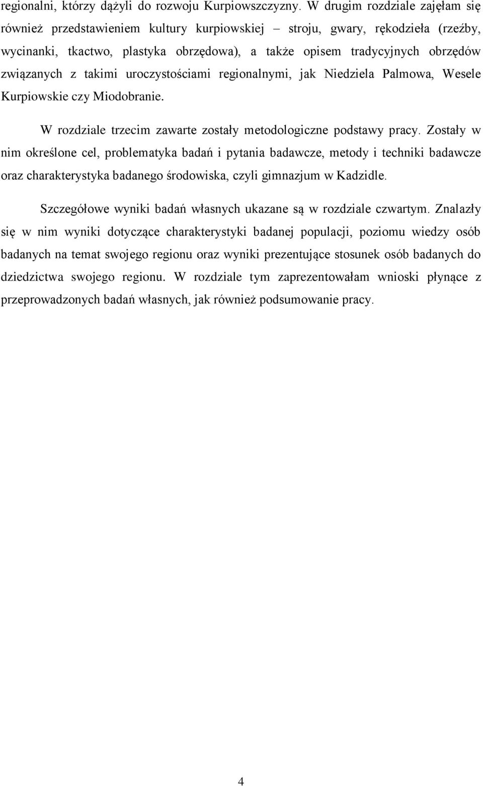 z takimi uroczystościami regionalnymi, jak Niedziela Palmowa, Wesele Kurpiowskie czy Miodobranie. W rozdziale trzecim zawarte zostały metodologiczne podstawy pracy.