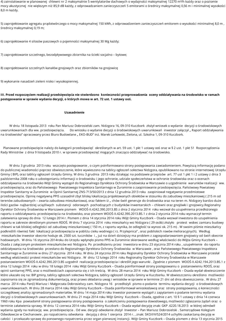 5) zaprojektowanie agregatu prądotwórczego o mocy maksymalnej 150 kwh, z odprowadzeniem zanieczyszczeń emitorem o wysokości minimalnej 8,0 m, średnicy maksymalnej 0,19 m; 6) zaprojektowanie 4 silosów