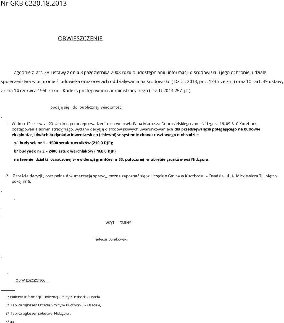 2013, poz. 1235 ze zm.) oraz 10 i art. 49 ustawy z dnia 14 czerwca 1960 roku Kodeks postępowania administracyjnego ( Dz. U.2013.267. j.t.) podaję się do publicznej wiadomości 1.