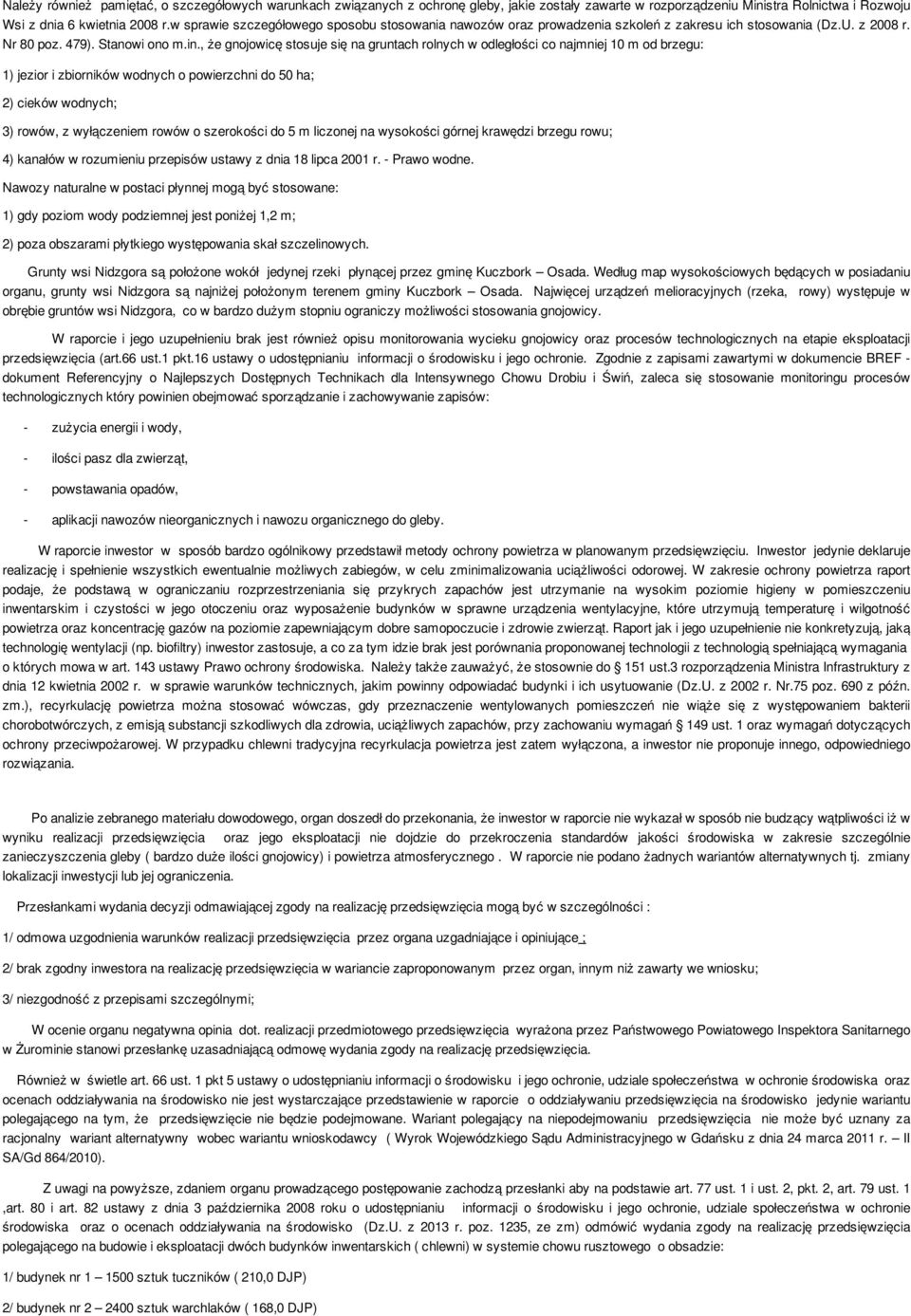 , że gnojowicę stosuje się na gruntach rolnych w odległości co najmniej 10 m od brzegu: 1) jezior i zbiorników wodnych o powierzchni do 50 ha; 2) cieków wodnych; 3) rowów, z wyłączeniem rowów o