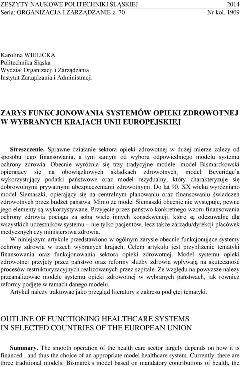 Streszczenie. Sprawne działanie sektora opieki zdrowotnej w dużej mierze zależy od sposobu jego finansowania, a tym samym od wyboru odpowiedniego modelu systemu ochrony zdrowia.