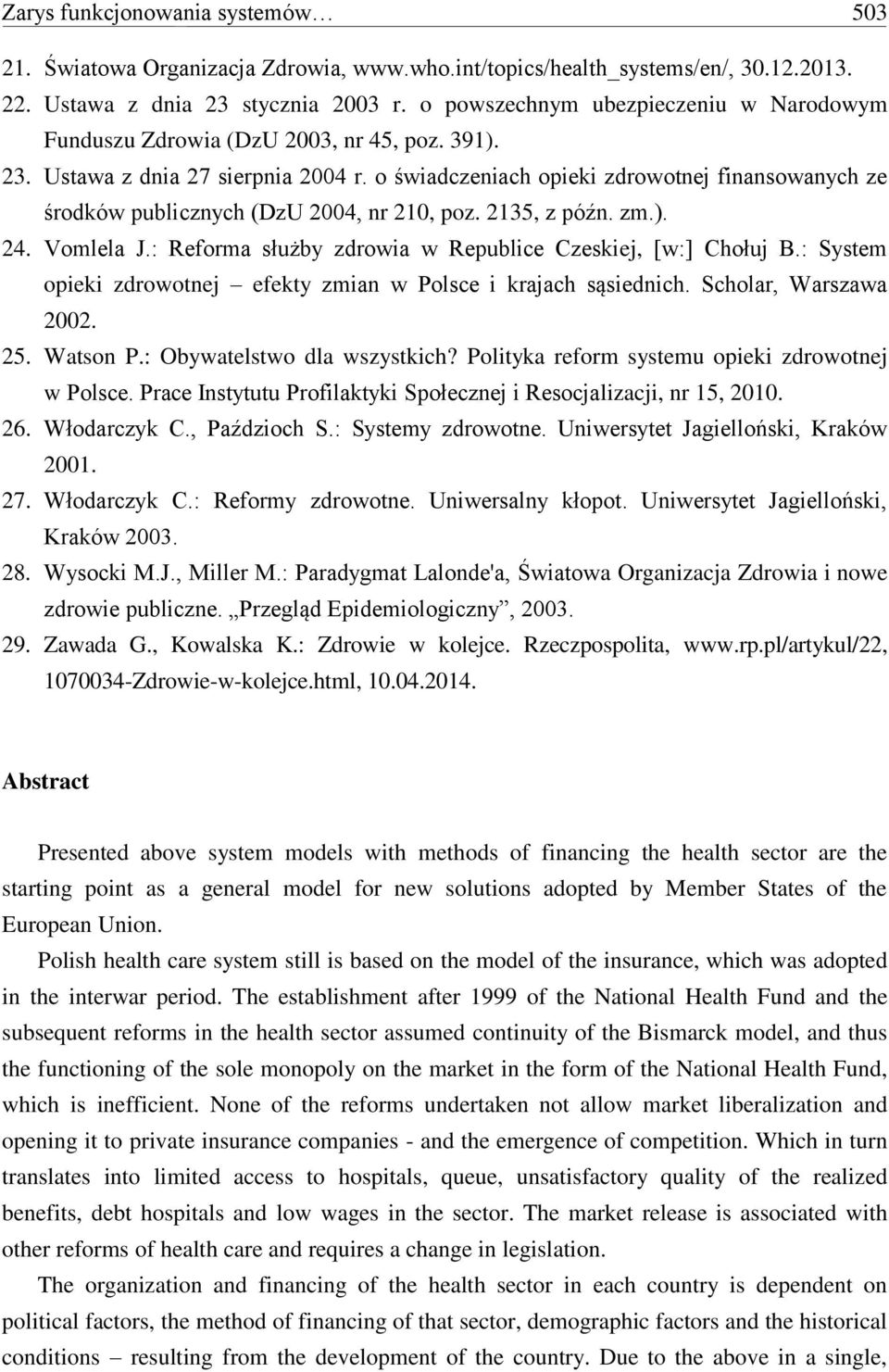 o świadczeniach opieki zdrowotnej finansowanych ze środków publicznych (DzU 2004, nr 210, poz. 2135, z późn. zm.). 24. Vomlela J.: Reforma służby zdrowia w Republice Czeskiej, [w:] Chołuj B.