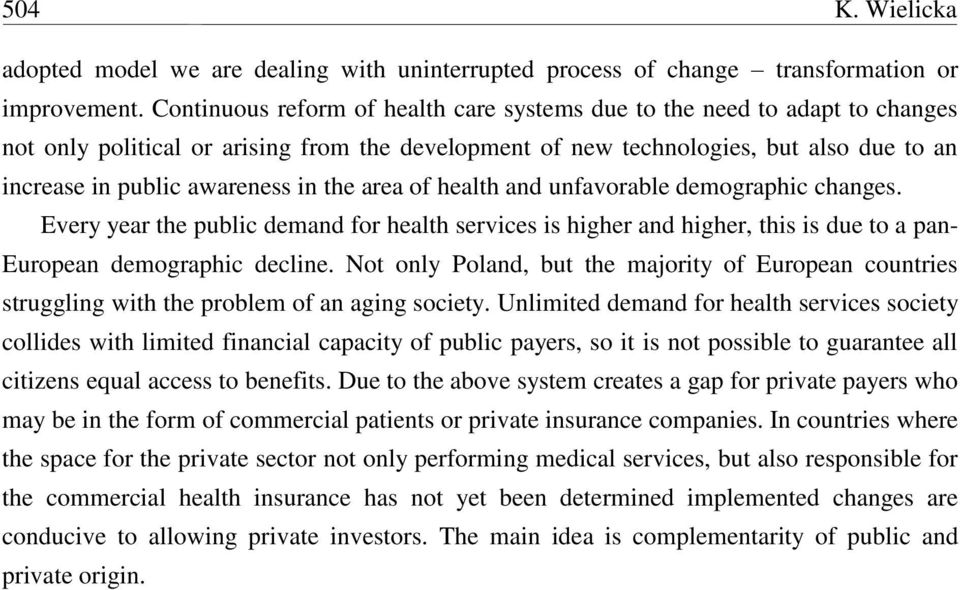 the area of health and unfavorable demographic changes. Every year the public demand for health services is higher and higher, this is due to a pan- European demographic decline.