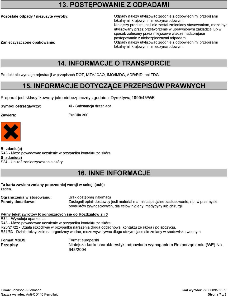 niebezpiecznymi odpadami. Odpady nalezy utylizowac zgodnie z odpowiednimi przepisami lokalnymi, krajowymi i miedzynarodowymi. 14.