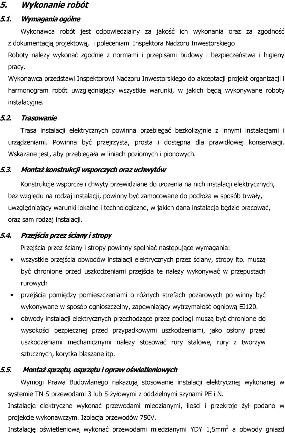 z normami i przepisami budowy i bezpieczeństwa i higieny pracy.