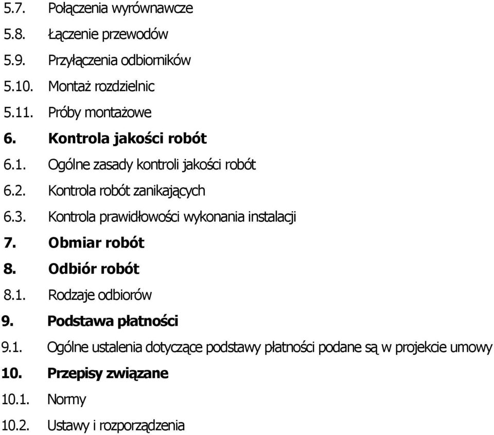 Kontrola prawidłowości wykonania instalacji 7. Obmiar robót 8. Odbiór robót 8.1.