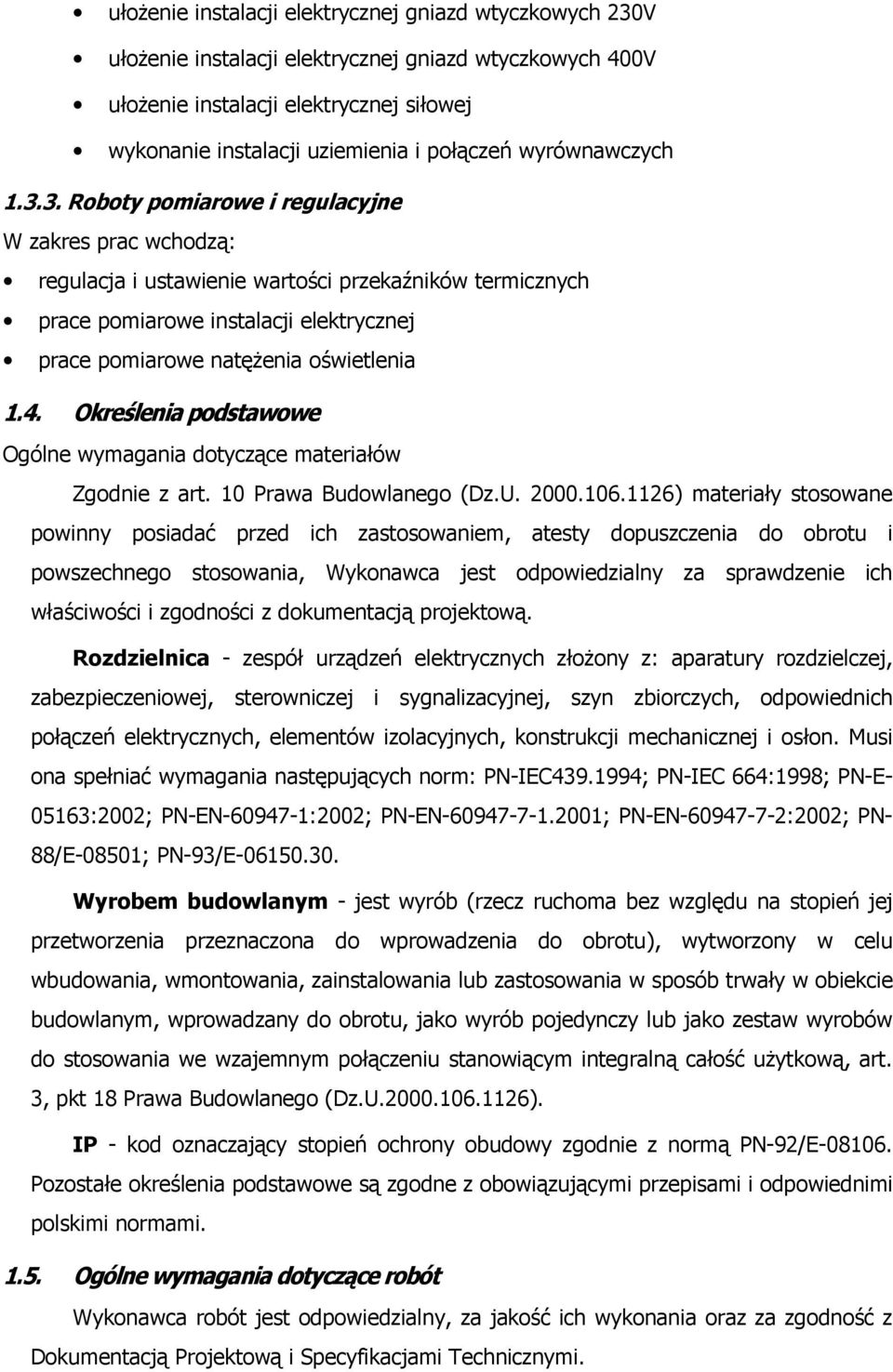 3. Roboty pomiarowe i regulacyjne W zakres prac wchodzą: regulacja i ustawienie wartości przekaźników termicznych prace pomiarowe instalacji elektrycznej prace pomiarowe natężenia oświetlenia 1.4.