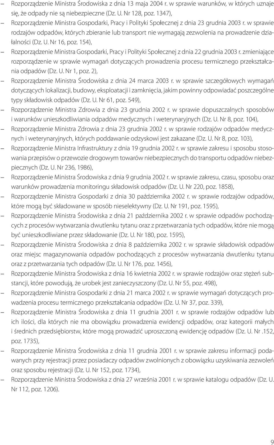 w sprawie rodzajów odpadów, których zbieranie lub transport nie wymagają zezwolenia na prowadzenie działalności (Dz. U. Nr 16, poz.