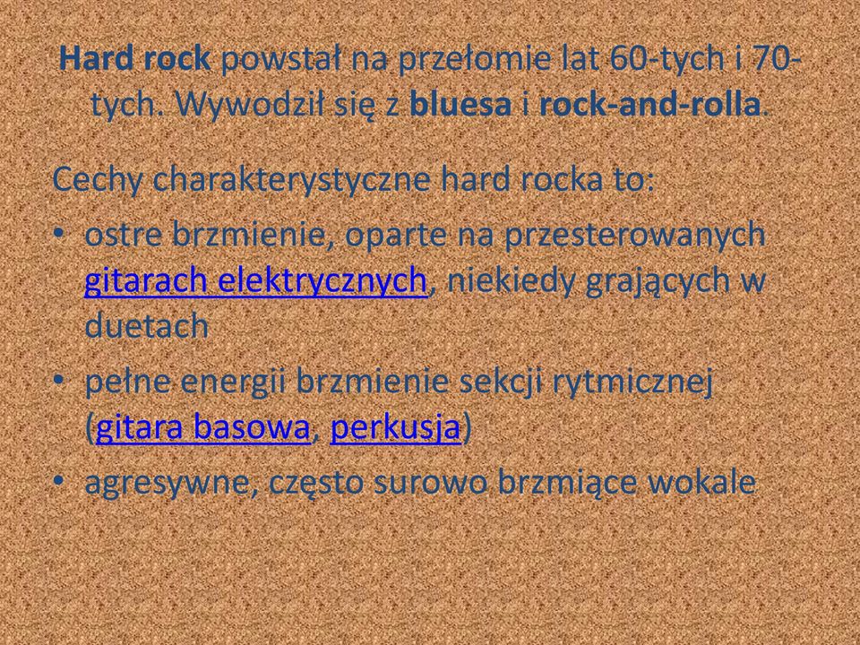 Cechy charakterystyczne hard rocka to: ostre brzmienie, oparte na przesterowanych