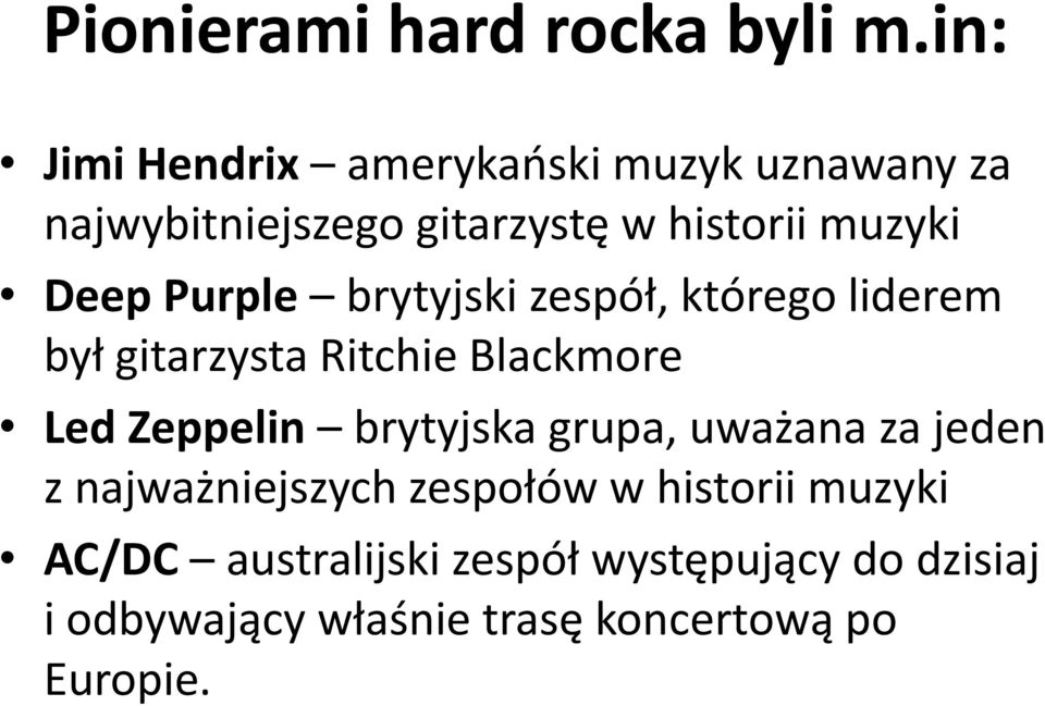 Deep Purple brytyjski zespół, którego liderem był gitarzysta Ritchie Blackmore Led Zeppelin