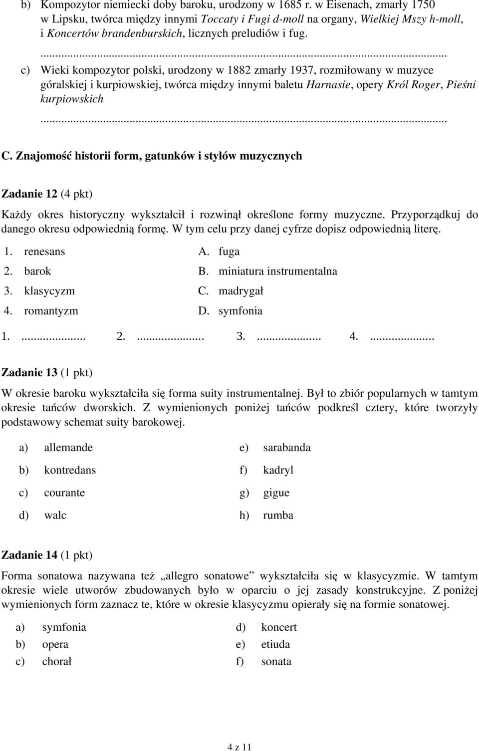 c) Wieki kompozytor polski, urodzony w 1882 zmarły 1937, rozmiłowany w muzyce góralskiej i kurpiowskiej, twórca między innymi baletu Harnasie, opery Król Roger, Pieśni kurpiowskich C.