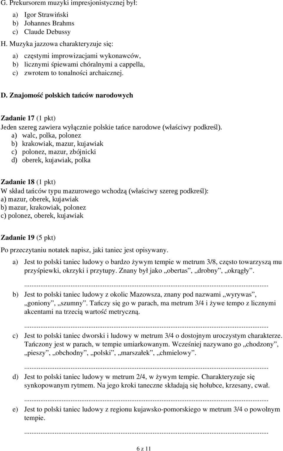 Znajomość polskich tańców narodowych Zadanie 17 (1 pkt) Jeden szereg zawiera wyłącznie polskie tańce narodowe (właściwy podkreśl).