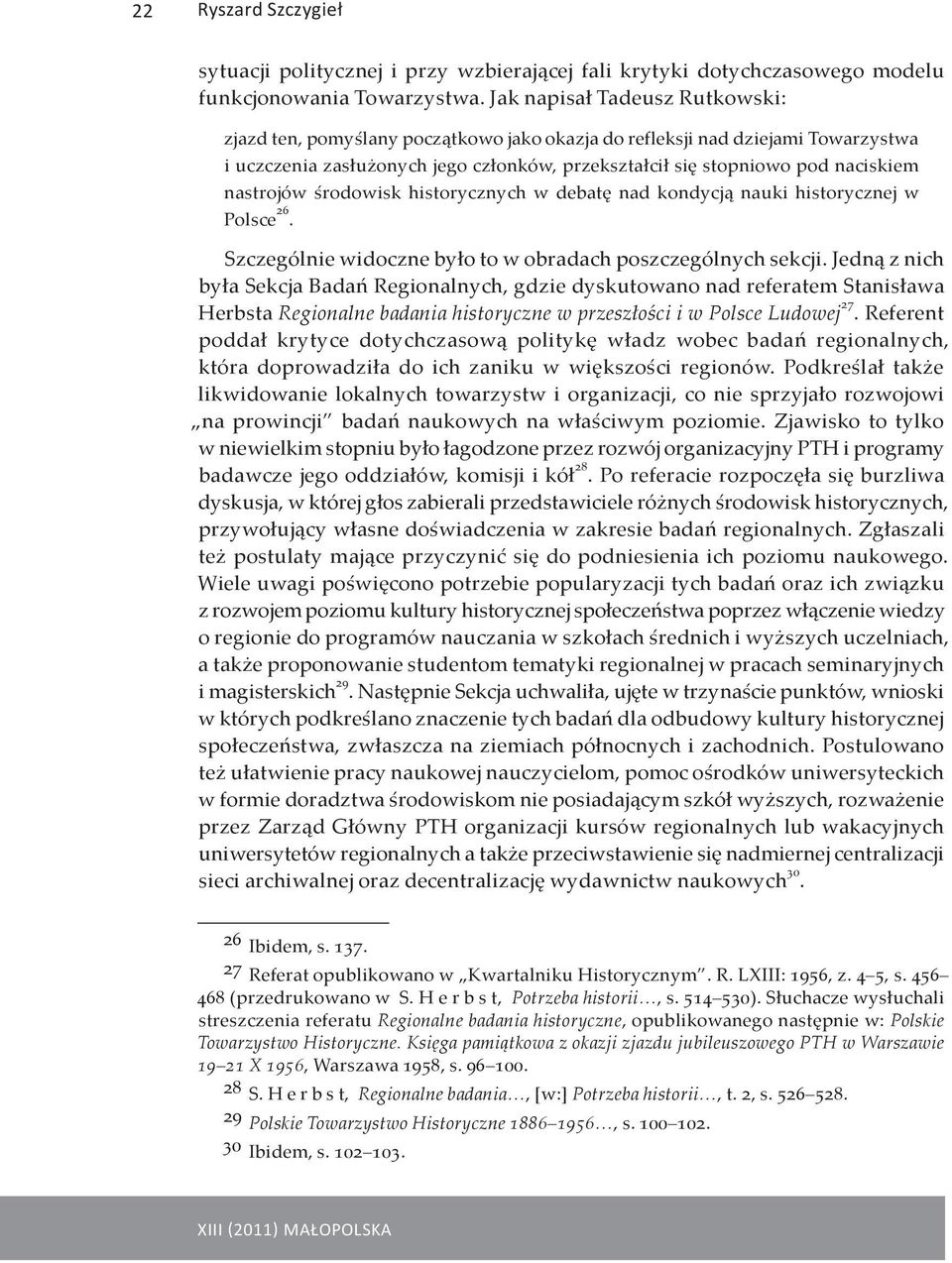 nastrojów środowisk historycznych w debatę nad kondycją nauki historycznej w Polsce 26. Szczególnie widoczne było to w obradach poszczególnych sekcji.