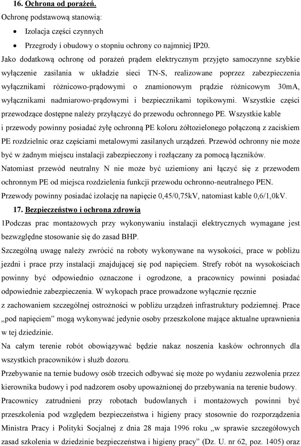 znamionowym prądzie różnicowym 30mA, wyłącznikami nadmiarowo-prądowymi i bezpiecznikami topikowymi. Wszystkie części przewodzące dostępne należy przyłączyć do przewodu ochronnego PE.