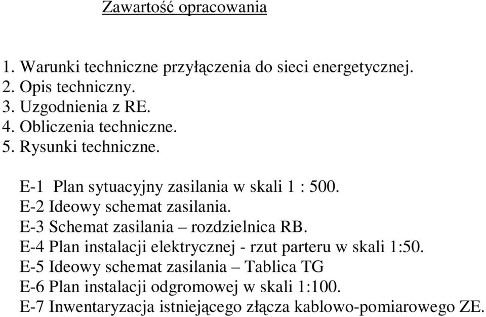 E-3 Schemat zasilania rozdzielnica RB. E-4 Plan instalacji elektrycznej - rzut parteru w skali 1:50.