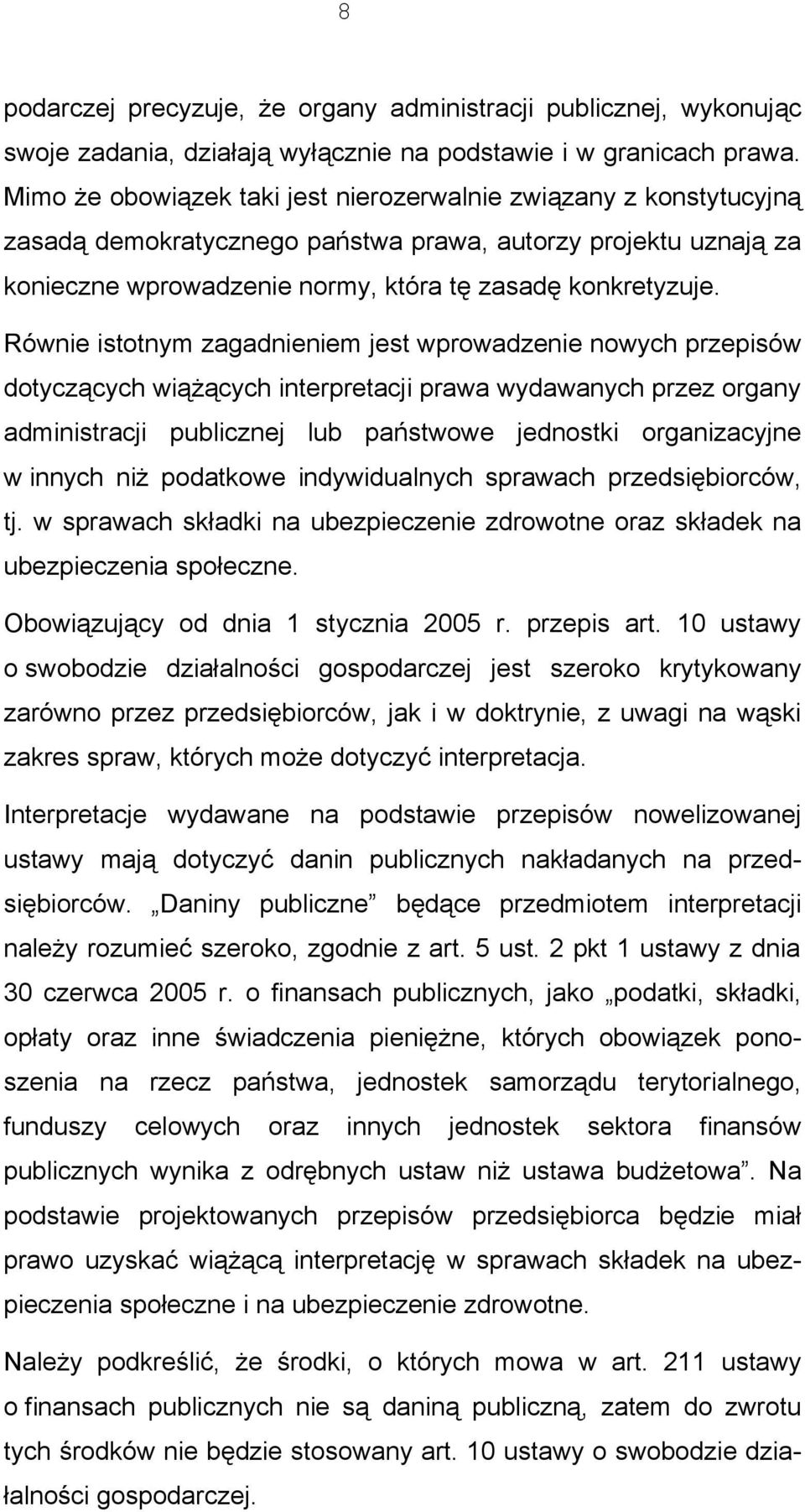 Równie istotnym zagadnieniem jest wprowadzenie nowych przepisów dotyczących wiążących interpretacji prawa wydawanych przez organy administracji publicznej lub państwowe jednostki organizacyjne w