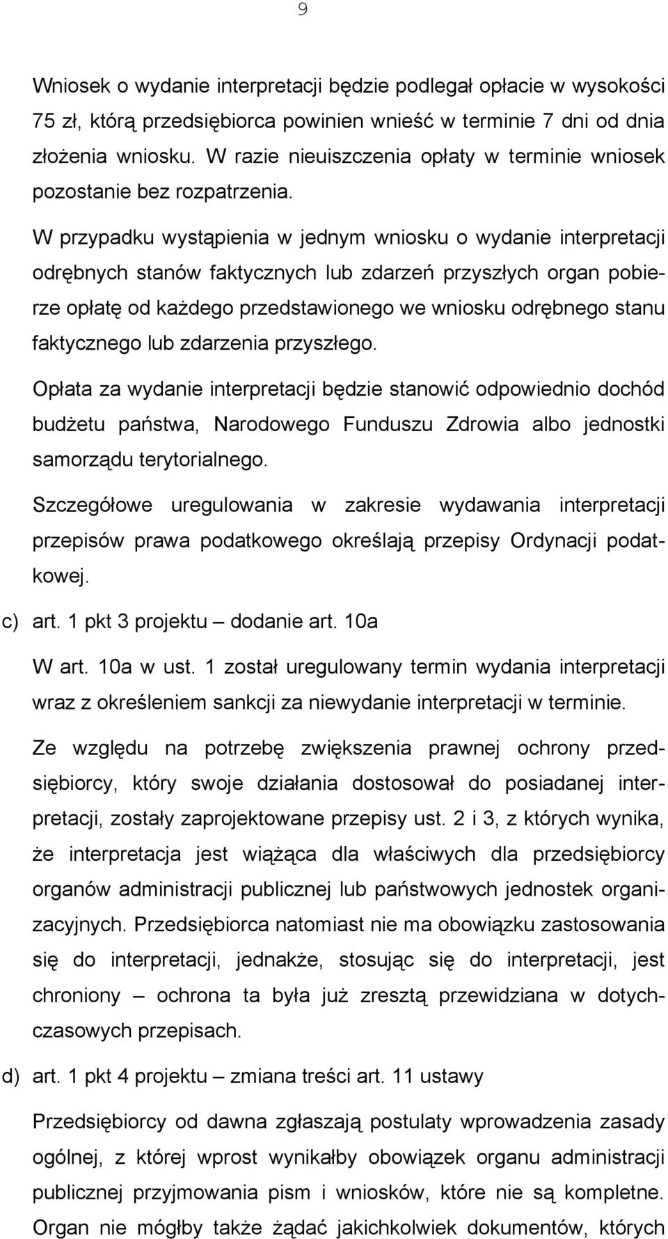 W przypadku wystąpienia w jednym wniosku o wydanie interpretacji odrębnych stanów faktycznych lub zdarzeń przyszłych organ pobierze opłatę od każdego przedstawionego we wniosku odrębnego stanu