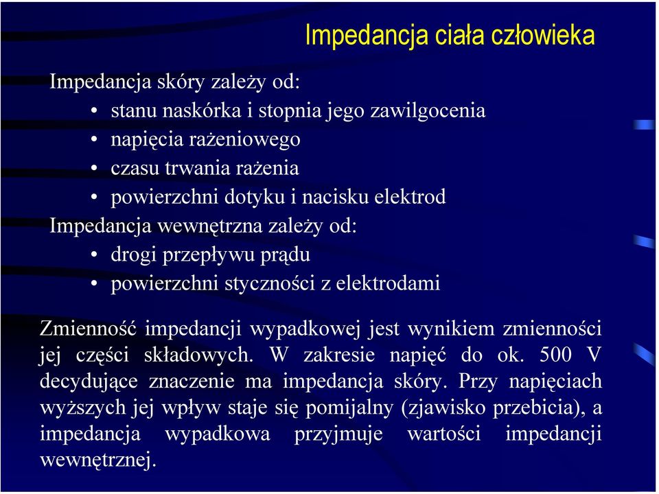 impedancji wypadkowej jest wynikiem zmienności jej części składowych. W zakresie napięć do ok. 500 V decydujące znaczenie ma impedancja skóry.