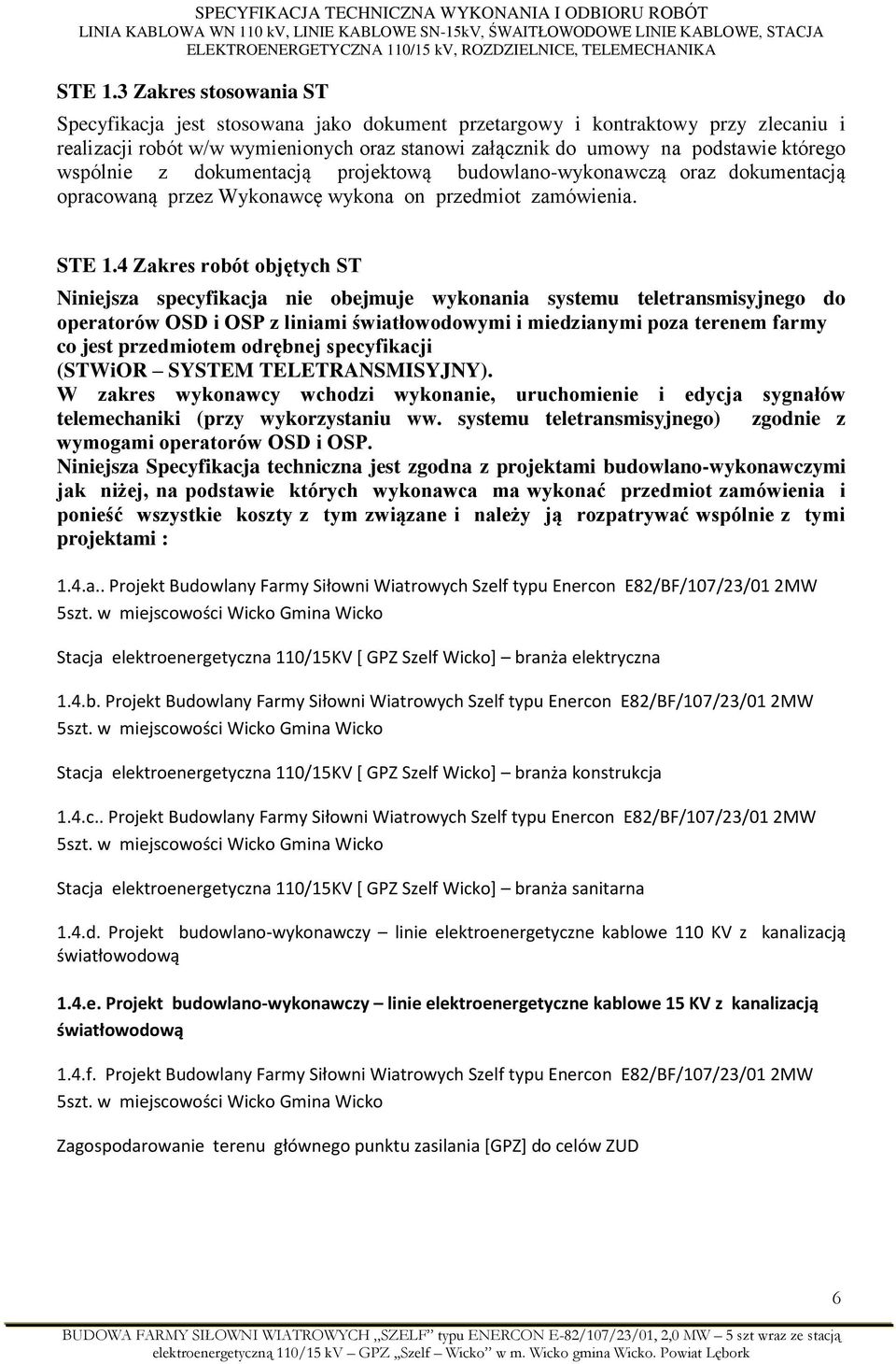 wspólnie z dokumentacją projektową budowlano-wykonawczą oraz dokumentacją opracowaną przez Wykonawcę wykona on przedmiot zamówienia.