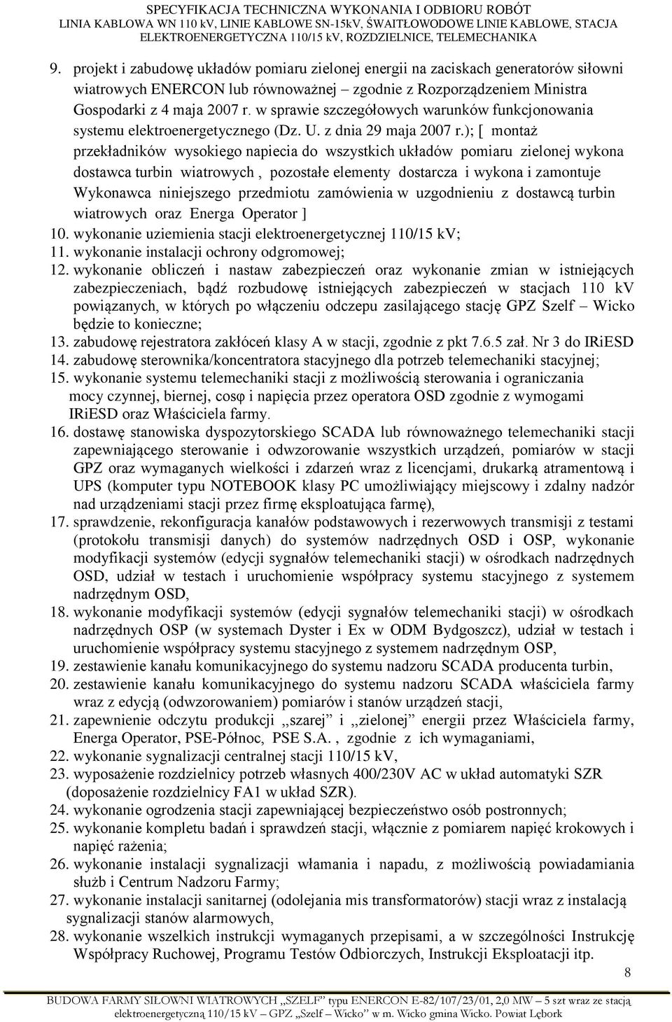 ); [ montaż przekładników wysokiego napiecia do wszystkich układów pomiaru zielonej wykona dostawca turbin wiatrowych, pozostałe elementy dostarcza i wykona i zamontuje Wykonawca niniejszego