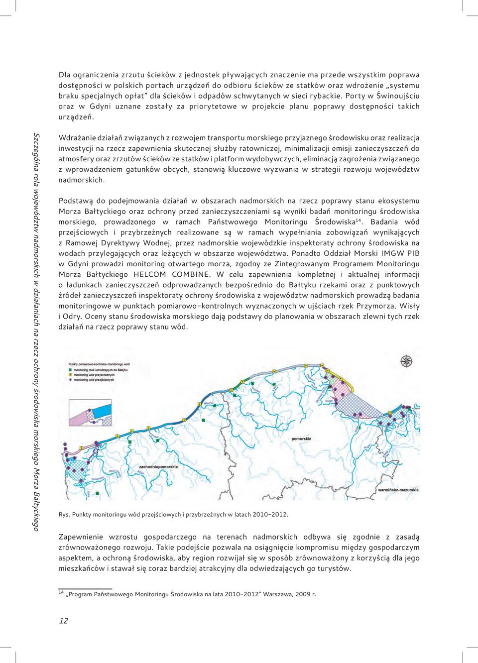 Szczególna rola województw nadmorskich w działaniach na rzecz ochrony środowiska morskiego Morza Bałtyckiego Wdrażanie działań związanych z rozwojem transportu morskiego przyjaznego środowisku oraz