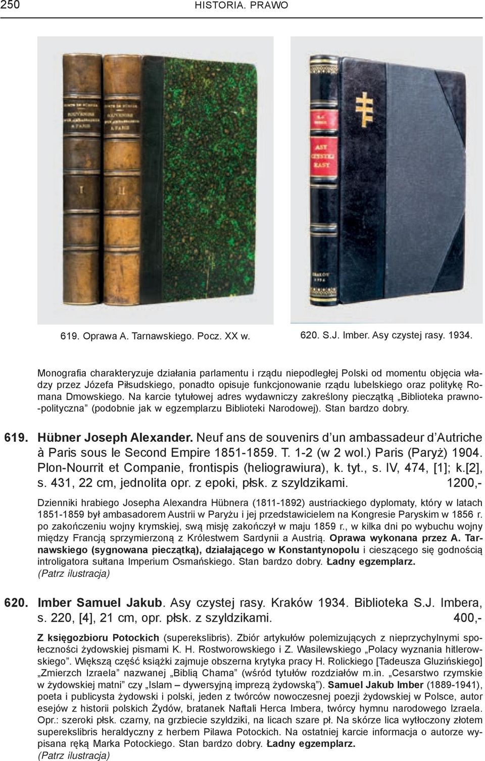 Dmowskiego. Na karcie tytułowej adres wydawniczy zakreślony pieczątką Biblioteka prawno- -polityczna (podobnie jak w egzemplarzu Biblioteki Narodowej). Stan bardzo dobry. 619. Hübner Joseph Alexander.