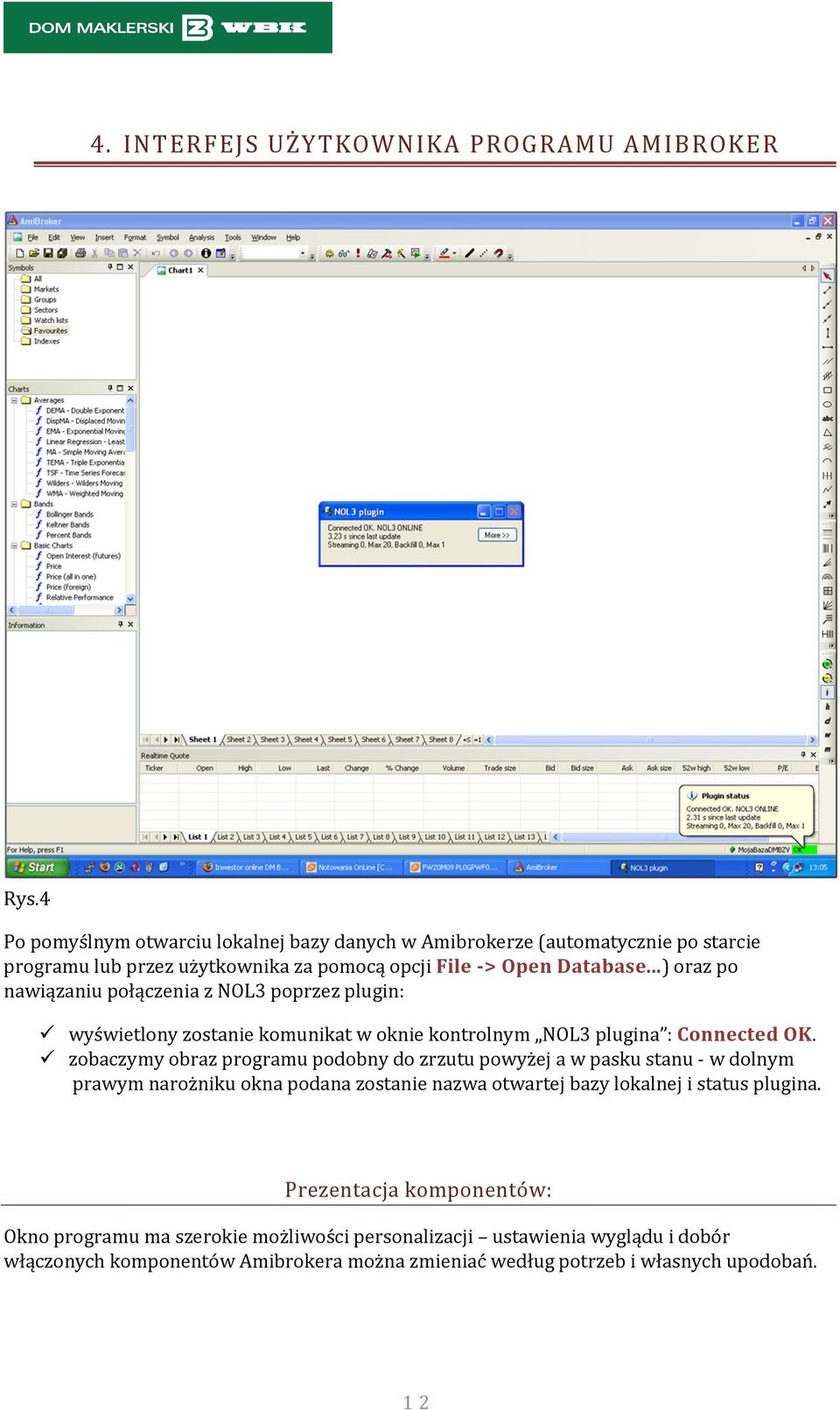 ..) oraz po nawiązaniu połączenia z NOL3 poprzez plugin: wyświetlony zostanie komunikat w oknie kontrolnym NOL3 plugina : Connected OK.