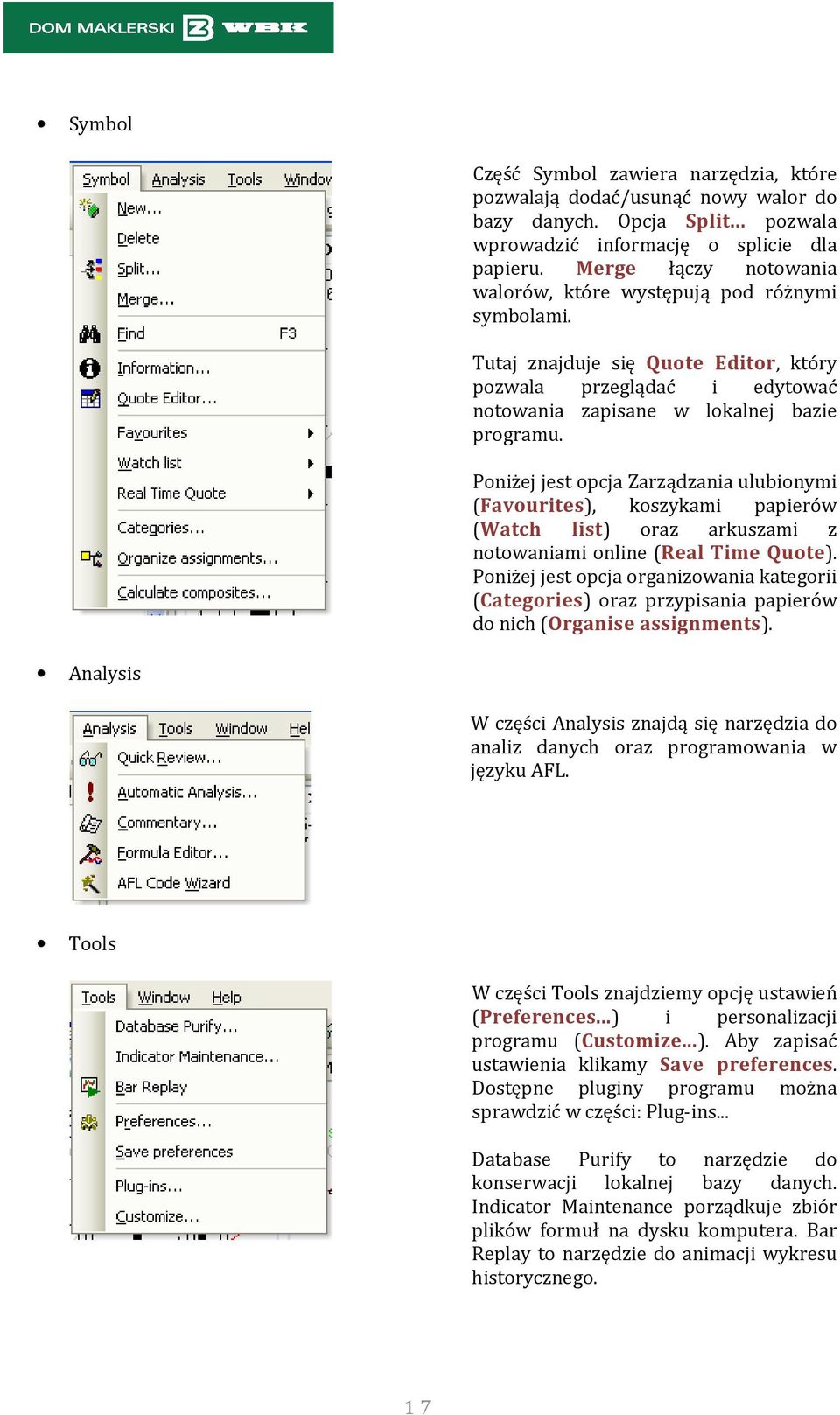 Poniżej jest opcja Zarządzania ulubionymi (Favourites), koszykami papierów (Watch list) oraz arkuszami z notowaniami online (Real Time Quote).