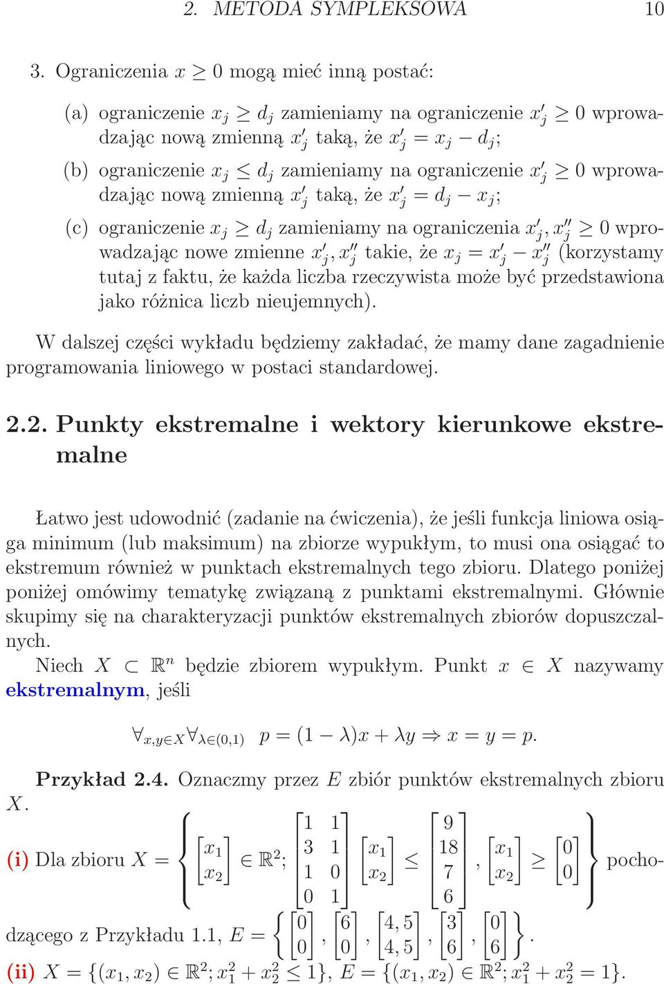 0wprowadzającnowązmienną x j taką,że x j = d j x j ; (c)ograniczenie x j d j zamieniamynaograniczenia x j, x j 0wprowadzającnowezmienne x j, x j takie,że x j = x j x j (korzystamy tutaj z faktu, że