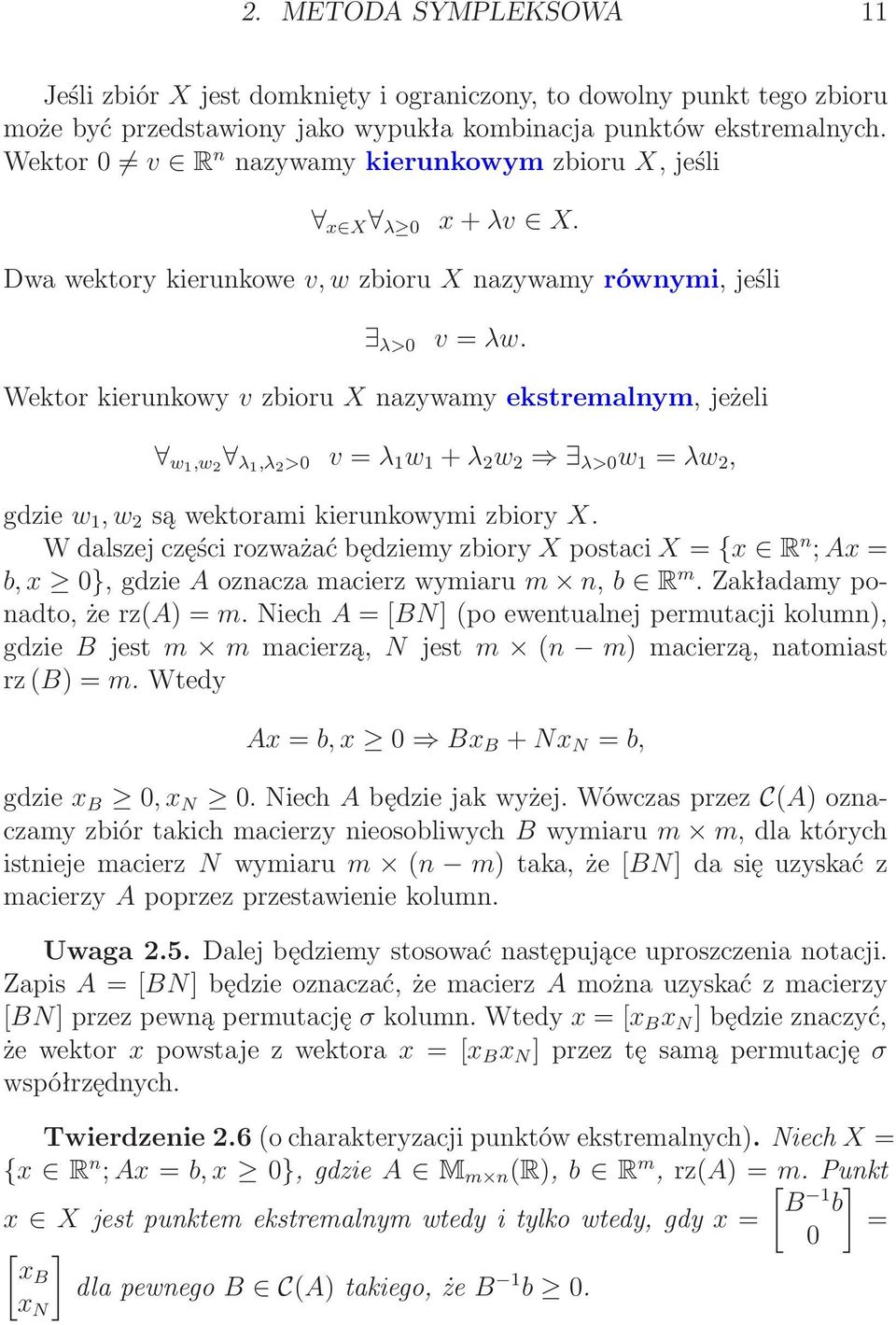 Wektor kierunkowy v zbioru X nazywamy ekstremalnym, jeżeli w,w 2 λ,λ 2 >0 v = λ w + λ 2 w 2 λ>0 w = λw 2, gdzie w, w 2 sąwektoramikierunkowymizbiory X.