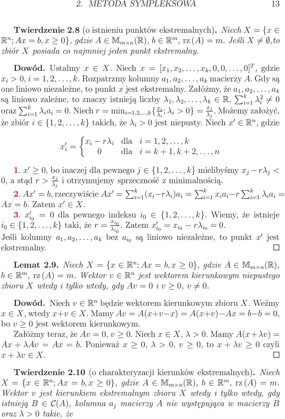 Gdysą oneliniowoniezależne,topunkt xjestekstremalny.załóżmy,że a, a 2,...,a k sąliniowozależne,toznaczyistniejąliczby λ, λ 2,...,λ k R, k i= λ2 i 0 oraz k i= λ ia i = 0.Niech r = min i=,2,.