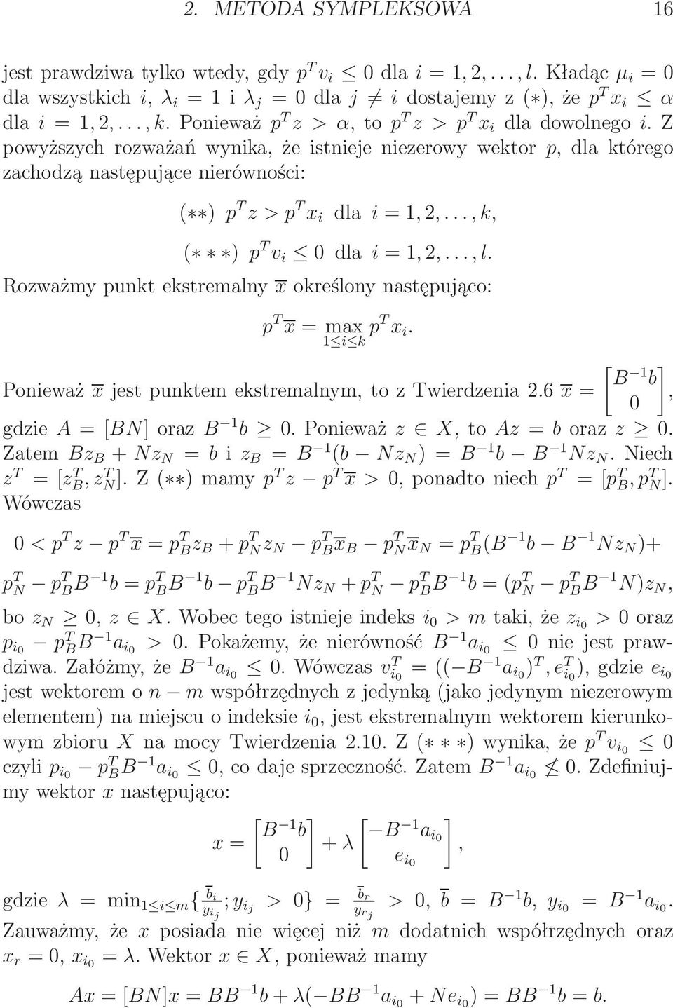 .., k, ( ) p T v i 0 dla i =, 2,..., l. Rozważmy punkt ekstremalny x określony następująco: p T x = max i k pt x i. [ B Ponieważ x jest punktem ekstremalnym, to z Twierdzenia 2.