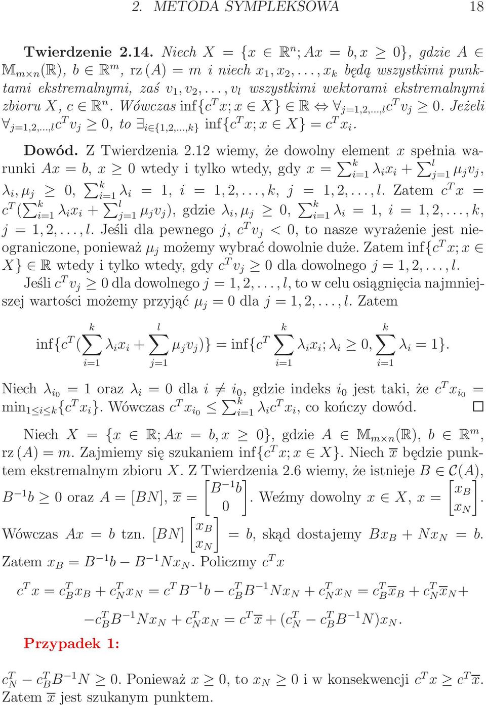 2 wiemy, że dowolny element x spełnia warunki Ax = b, x 0wtedyitylkowtedy,gdy x = k i= λ ix i + l j= µ jv j, λ i, µ j 0, k i= λ i =, i =, 2,..., k, j =, 2,..., l.