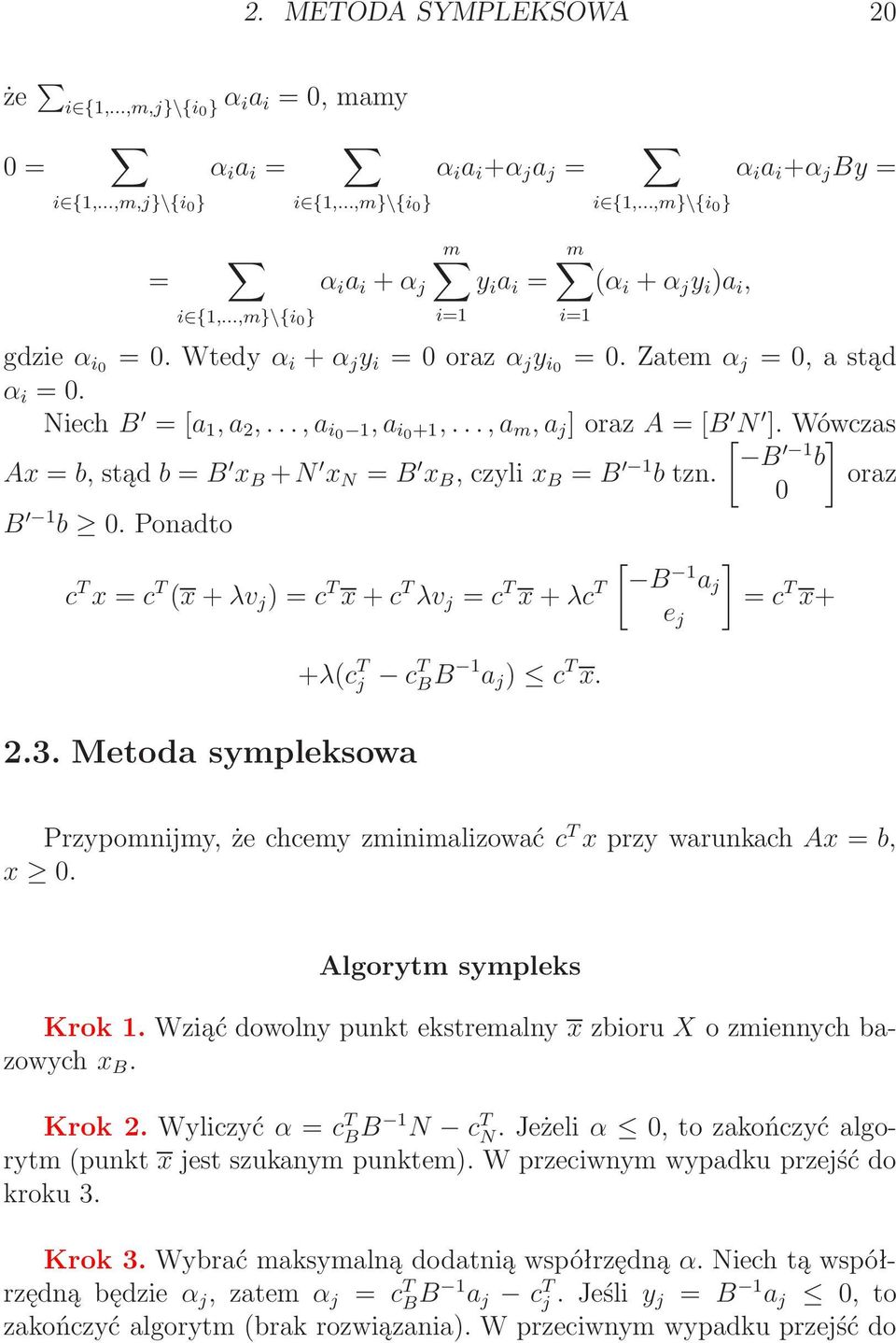 ..,a m, a j ]oraz A = [B [ N ].Wówczas ] B Ax = b,stąd b = B x B +N x N = B x B,czyli x B = B btzn. b oraz 0 B b 0.