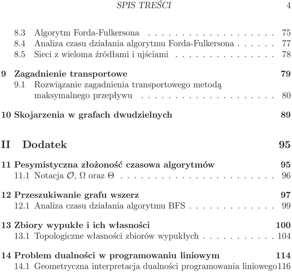 .. 80 0 Skojarzenia w grafach dwudzielnych 89 II Dodatek 95 Pesymistyczna złożoność czasowa algorytmów 95.Notacja O, Ωoraz Θ.